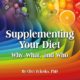 Supplementing Your Diet—Why, What, and Who